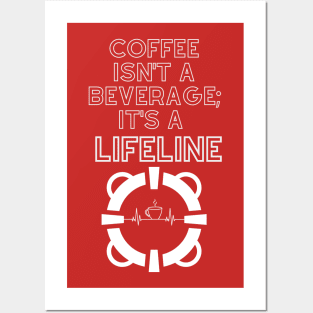 Coffee Isn't A Beverage; It's A Lifeline Posters and Art